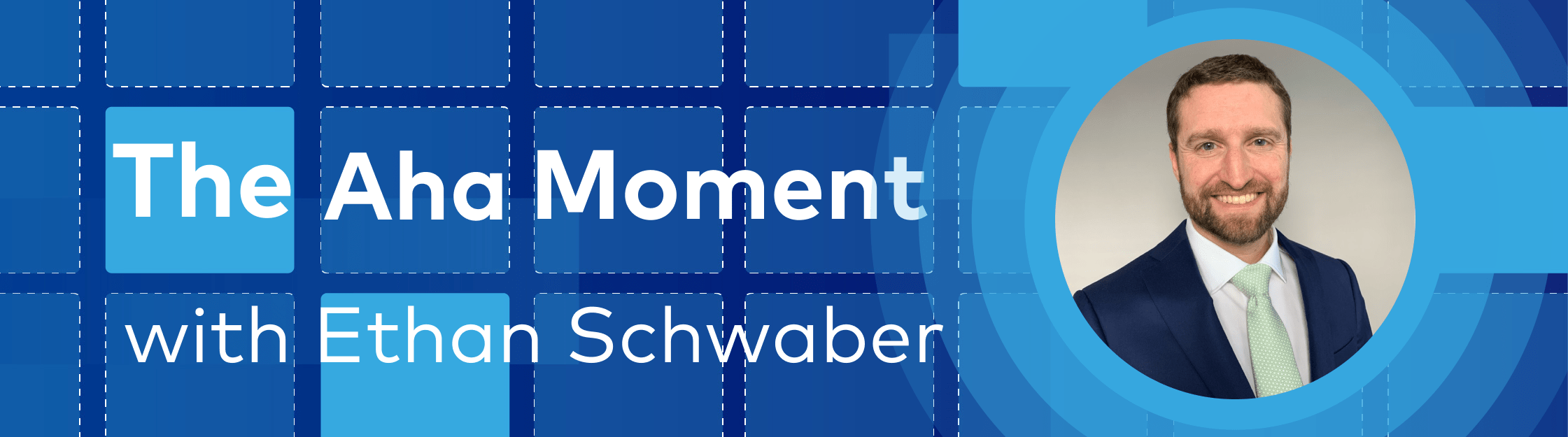 Banner for "The Aha Moment with Ethan Schwaber," featuring a smiling man in a suit.