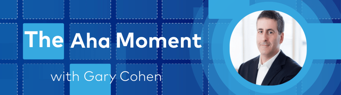 Blue banner with "The Aha Moment with Gary Cohen" and a man's photo.